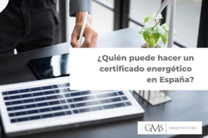 ¿Quién puede hacer un certificado energético en España? certificado energetico España