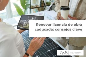 Renovar licencia de obra caducada: consejos clave Renovar licencia de obra caducada